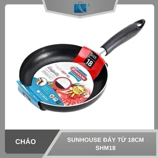 CHẢO SUNHOUSE ĐÁY TỪ 18CM SHM18